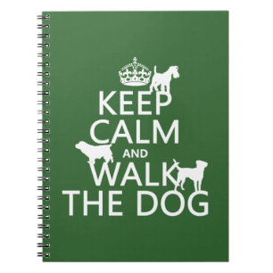 Keep Calm and Walk The Dog - all colours Notebook