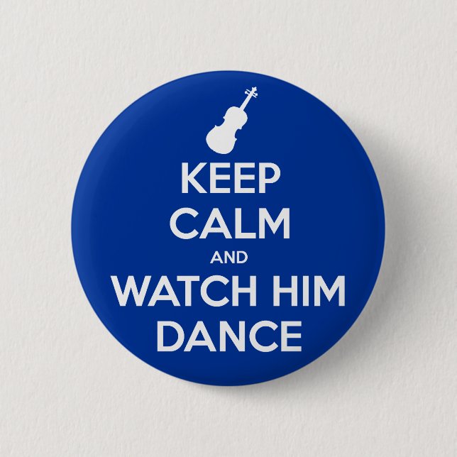 Keep Calm and Watch Him Dance 2 Inch Round Button (Front)
