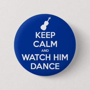 Keep Calm and Watch Him Dance 2 Inch Round Button