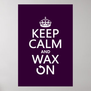 Keep Calm and Wax On (any background color) Poster