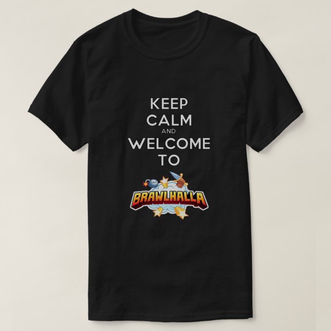 Keep Calm and Welcome to Brawlhalla T-Shirt (Design Front)