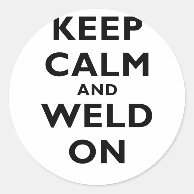Keep Calm and Weld On Classic Round Sticker (Front)