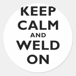 Keep Calm and Weld On Classic Round Sticker