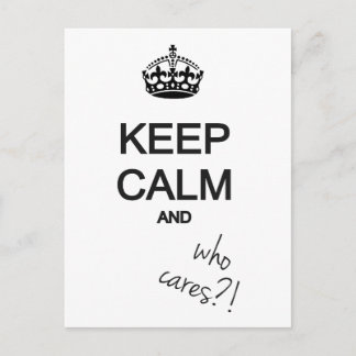 keep calm and who cares?! postcard