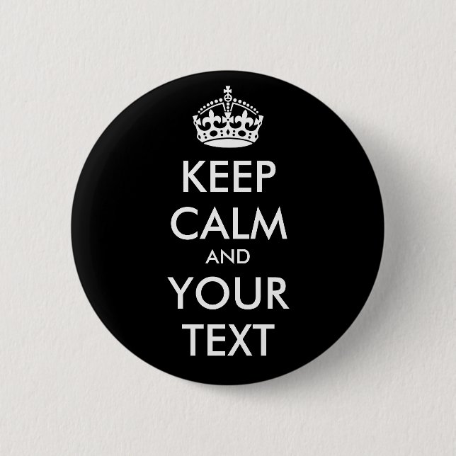 KEEP CALM and YOUR TEXT - Change BLACK background 2 Inch Round Button (Front)