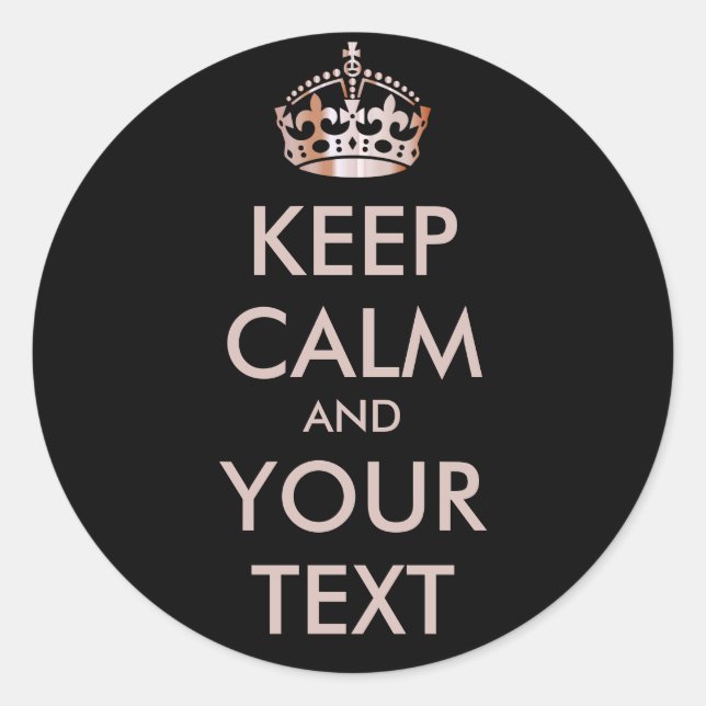 KEEP CALM and YOUR TEXT - Change black background Classic Round Sticker (Front)