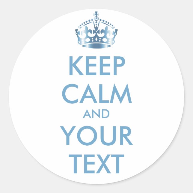 KEEP CALM and YOUR TEXT - Change white background Classic Round Sticker (Front)