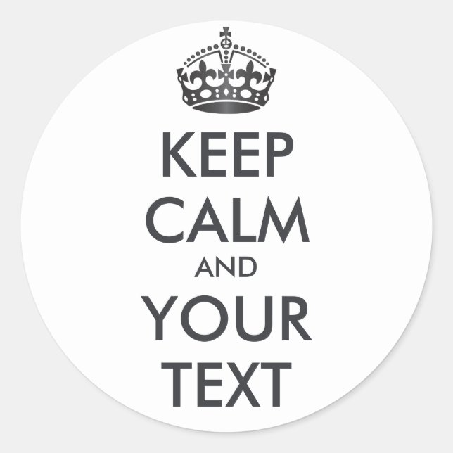 KEEP CALM and YOUR TEXT - Change white background Classic Round Sticker (Front)