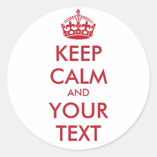 KEEP CALM and YOUR TEXT Classic Round Sticker