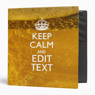 Keep Calm And Your Text for some Great Beer Binder