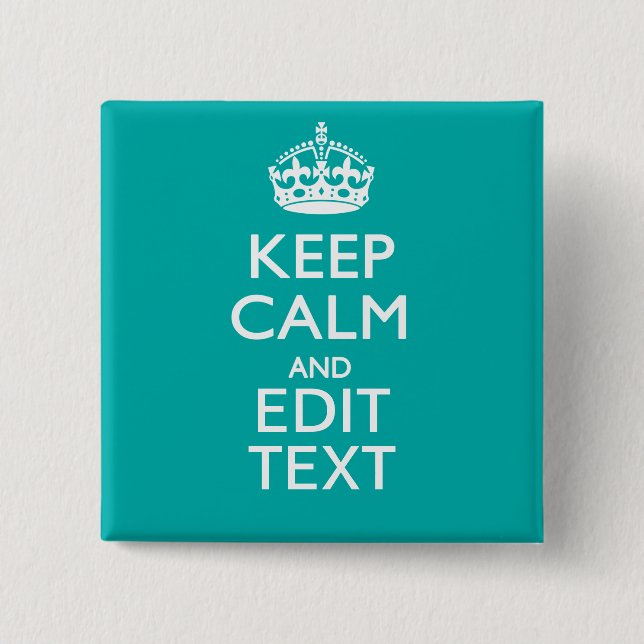 Keep Calm And Your Text on Accent Turquoise 2 Inch Square Button (Front)