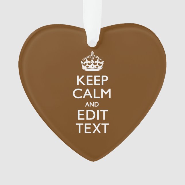Keep Calm And Your Text on Brown Ornament (Front)