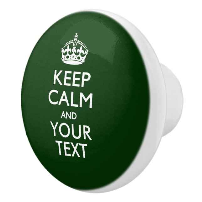 Keep Calm and Your Text on Forest Green Ceramic Knob (Right)