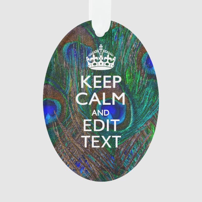 Keep Calm And Your Text on Peacock Feathers Ornament (Front)