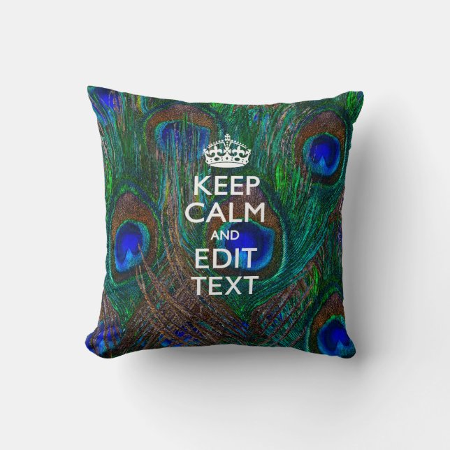 Keep Calm And Your Text on Peacock Feathers Throw Pillow (Front)