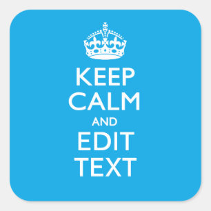 Keep Calm And Your Text on Sky Blue Decor Square Sticker