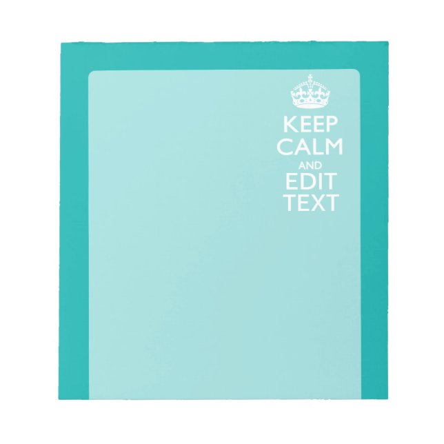 Keep Calm And Your Text Peacock Turquoise Accent Notepad (Front)