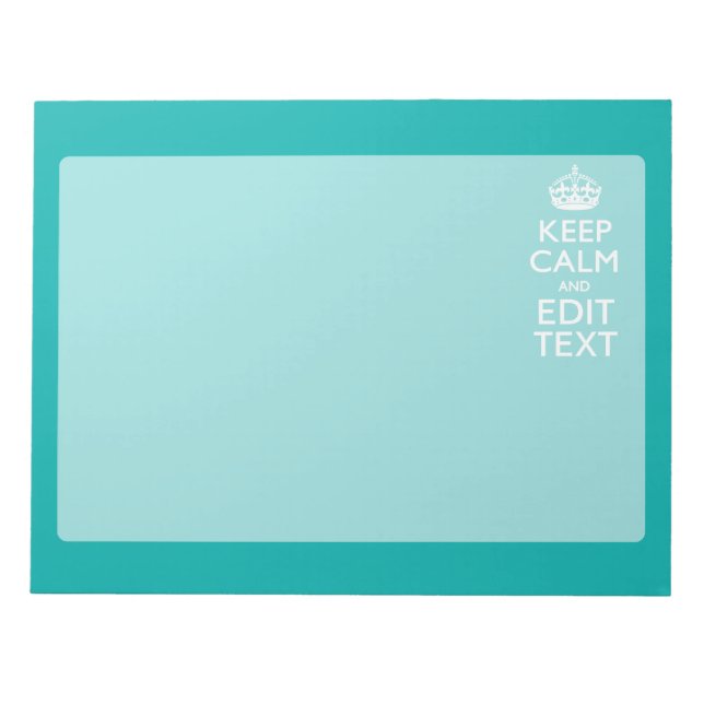 Keep Calm And Your Text Peacock Turquoise Accent Notepad (Front)