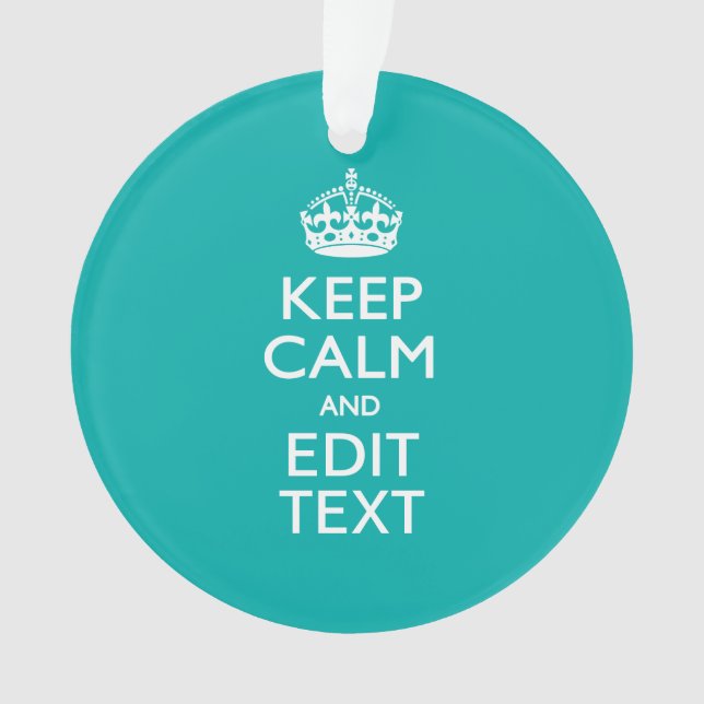 Keep Calm And Your Text Peacock Turquoise Accent Ornament (Front)