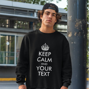 KEEP CALM AND YOUR TEXT SWEATSHIRT