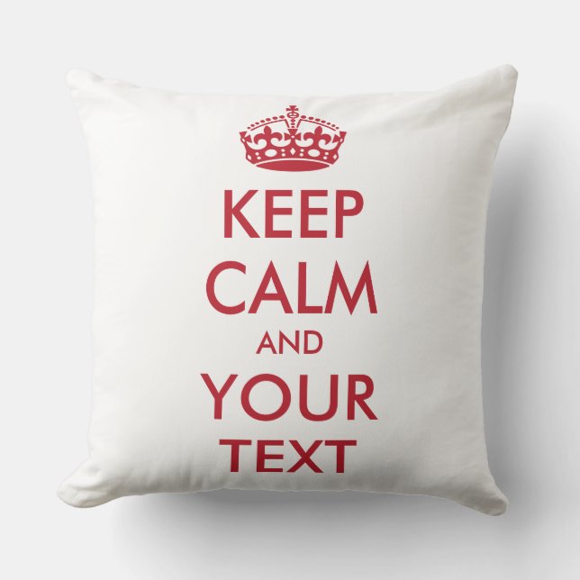 KEEP CALM and YOUR TEXT Throw Pillow (Front)