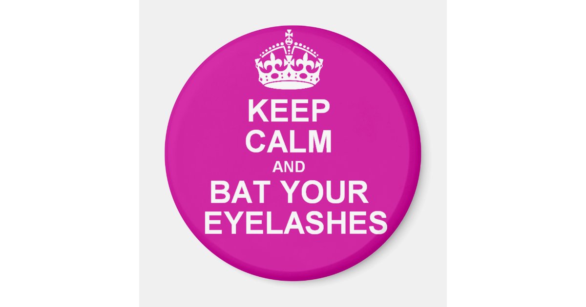 Keep Calm & Bat Your Eyelashes Zazzle