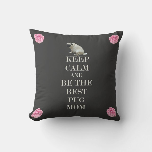 Keep Calm & Be The Best Pug Mom Throw Pillow (Front)