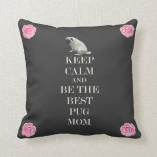Keep Calm & Be The Best Pug Mom Throw Pillow