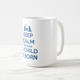Keep Calm because a Child is Born Coffee Mug