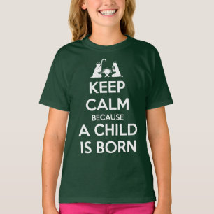 Keep Calm because a Child is Born T-Shirt