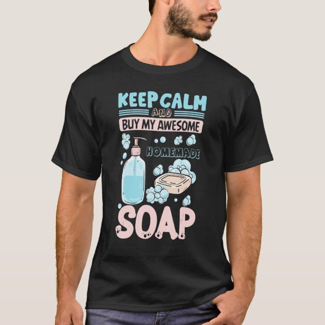 Keep Calm Buy Homemade Soap Maker Handmade Soap Ma T-Shirt (Front)