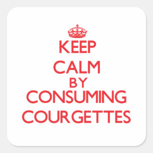 Keep calm by consuming Courgettes Square Sticker