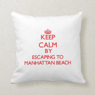 Keep calm by escaping to Manhattan Beach Californi Throw Pillow