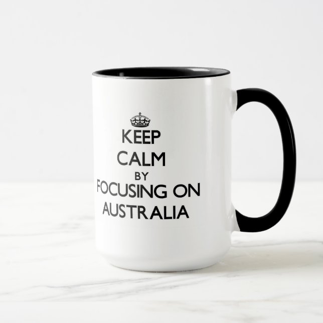 Keep Calm by focusing on Australia Mug (Right)