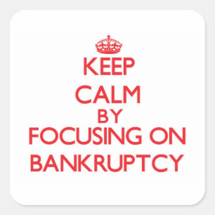 Keep Calm by focusing on Bankruptcy Square Sticker