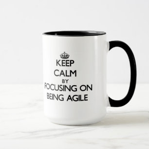 Keep Calm by focusing on Being Agile Mug