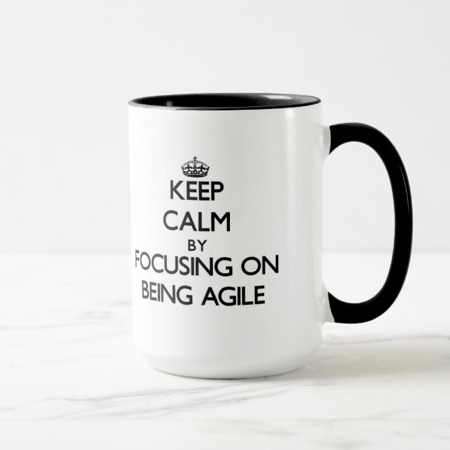 Keep Calm by focusing on Being Agile Mug (Right)