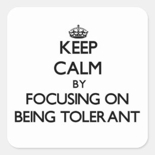 Keep Calm by focusing on Being Tolerant Square Sticker