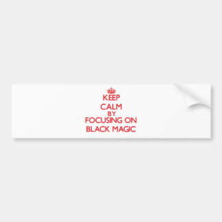 Keep Calm by focusing on Black Magic Bumper Sticker