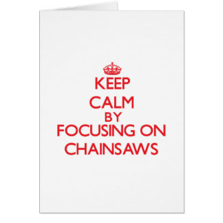 Keep Calm by focusing on Chainsaws