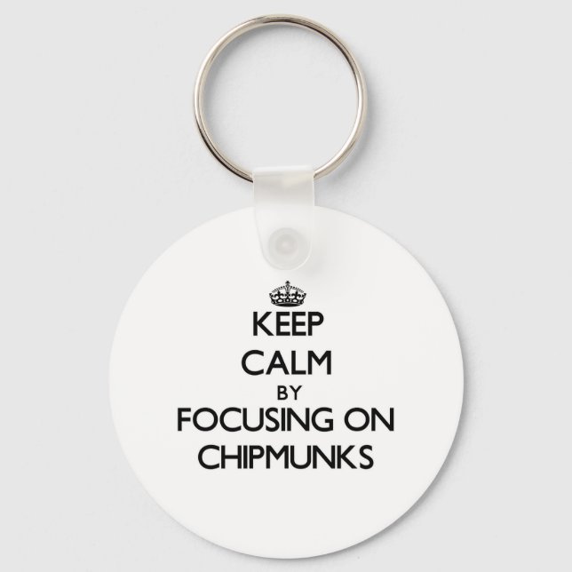 Keep Calm by focusing on Chipmunks Keychain (Front)