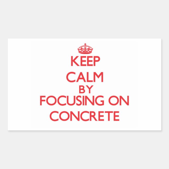 Keep Calm by focusing on Concrete Sticker (Front)