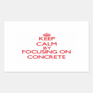 Keep Calm by focusing on Concrete Sticker