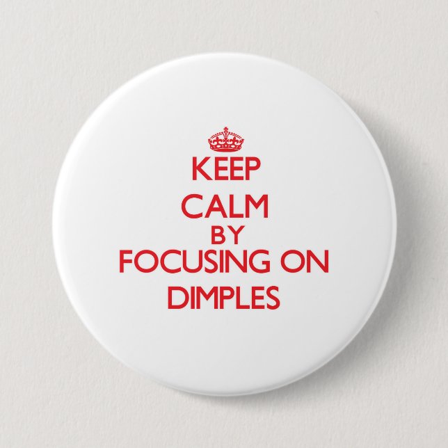 Keep Calm by focusing on Dimples 3 Inch Round Button (Front)