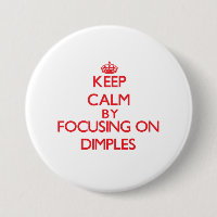 Keep Calm by focusing on Dimples