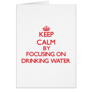 Keep Calm by focusing on Drinking Water