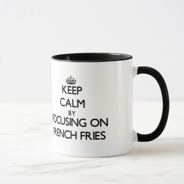 Keep Calm by focusing on French Fries Mug (Right)