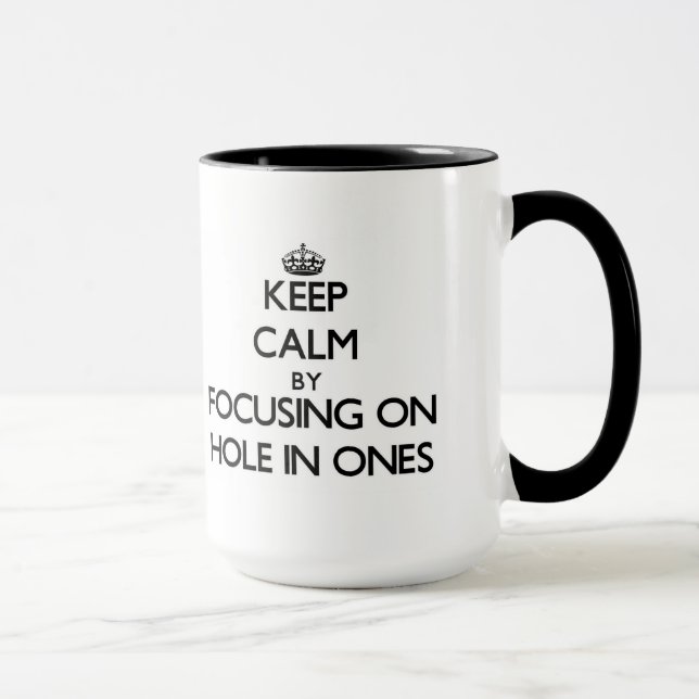 Keep Calm by focusing on Hole In Ones Mug (Right)