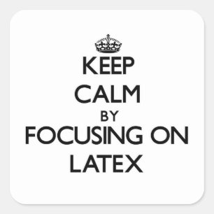 Keep Calm by focusing on Latex Square Sticker