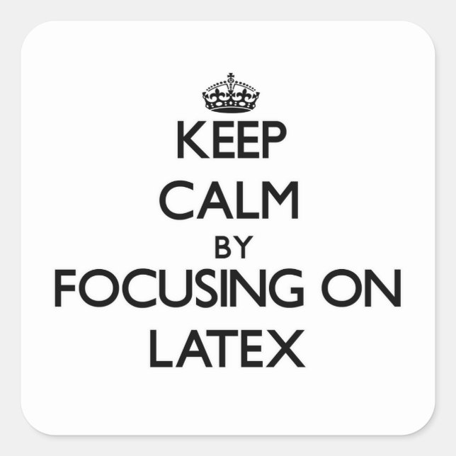Keep Calm by focusing on Latex Square Sticker (Front)